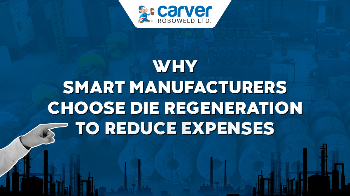 Why Smart Manufacturers Choose Die Regeneration to Reduce Expenses