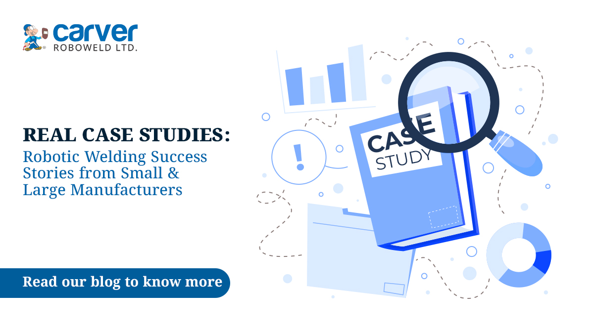 Real Case Studies: Robotic Welding Success Stories from Small & Large Manufacturers